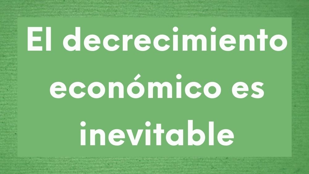 El decrecimiento económico es inevitable » Ola Verde