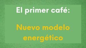 El primer café con Pelayo López: Nuevo modelo energético