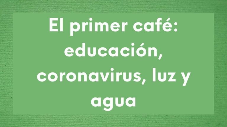El primer café: educación, coronavirus, luz y agua 67 Imagen podcast el primer café educación, coronavirus, luz. agua.
