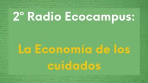 2º Radio Ecocampus: La Economía de los cuidados