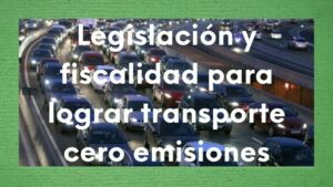 Piden legislación y fiscalidad para lograr transporte cero emisiones