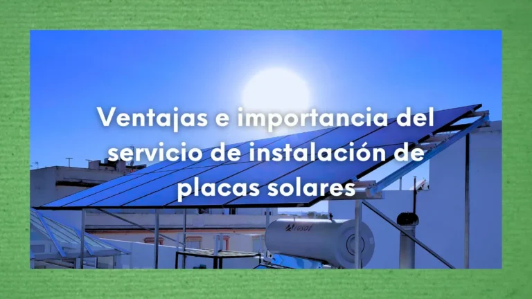 Ventajas e importancia del servicio de instalaciĂłn de placas solares para tu economĂa y el medio ambiente 3 Ventajas e importancia del servicio de instalaciĂłn de placas solares